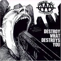 Against All Authority : Destroy What Destroys You